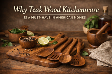 Why Teak Wood Kitchenware Is a Must-Have in American Homes